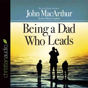 Being a Dad Who Leads Book by John Macarthur